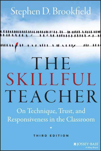 The skillful teacher [electronic resource] : on technique, trust, and responsiveness in the classroom / Stephen D. Brookfield.