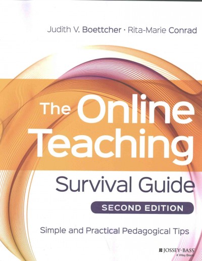 The online teaching survival guide : simple and practical pedagogical tips / Judith V. Boettcher, Rita-Marie Conrad.
