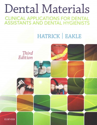 Dental materials : clinical applications for dental assistants and dental hygienists / Carol Dixon Hatrick, W. Stephan Eakle.