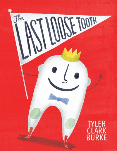 The last loose tooth / Tyler Clark Burke.
