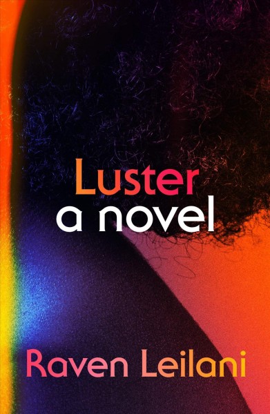 Luster : a novel / Raven Leilani.
