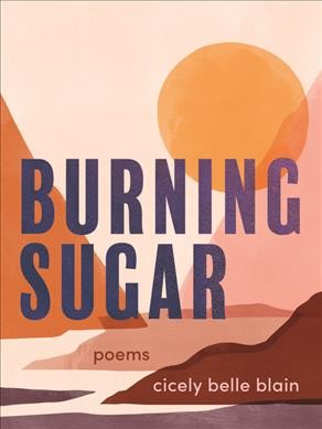 Burning sugar : poems / Cicely Belle Blain.