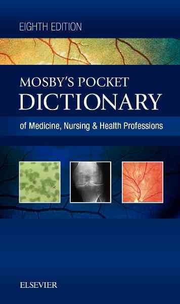 Mosby's pocket dictionary of medicine, nursing & health professions / editor, Marie T. O'Toole, EdD, RN, FAAN, senior associate dean & professor, School of Nursing, Camden, Rutgers University, Camden, New Jersey.