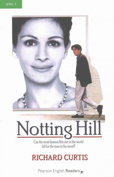 Notting Hill / Richard Curtis ; retold by Andy Hopkins ; series editors: Andy Hopkins and Jocelyn Potter.