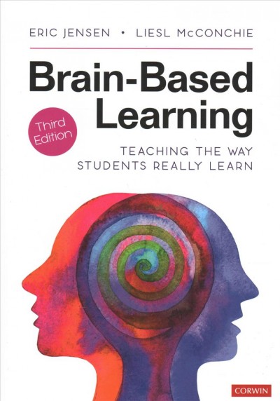 Brain-based learning : teaching the way students really learn / Eric Jensen, Liesl McConchie.