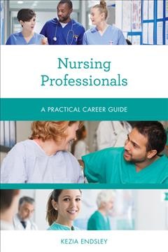 Nursing professionals : a practical career guide / Kezia Endsley.