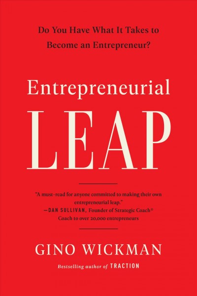 Entrepreneurial leap : do you have what it takes to become an entrepreneur? / Gino Wickman.