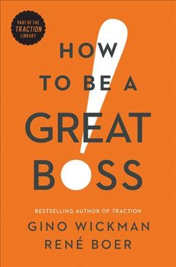 How to be a great boss / Gino Wickman and René Boer.