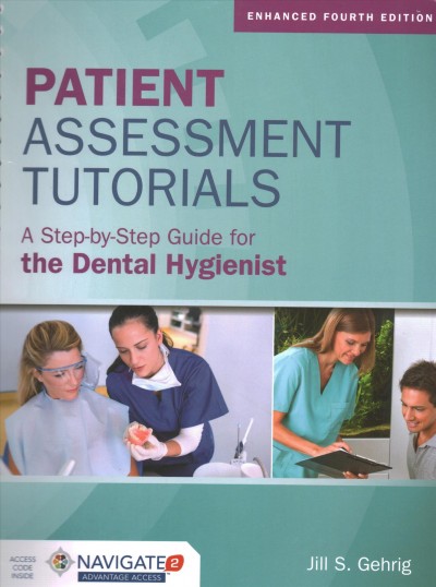 Patient assessment tutorials : a step-by-step procedures guide for the dental hygienist /  Jill S. Gehrig.