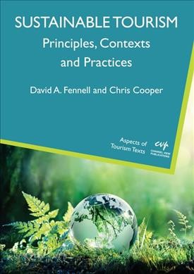 Sustainable tourism : principles, contexts and practices / David A. Fennell and Chris Cooper.