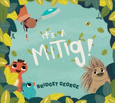 It's a mitig! / Bridget George.
