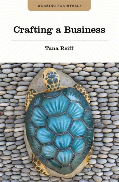 Crafting a business [electronic resource] / Tana Reiff.