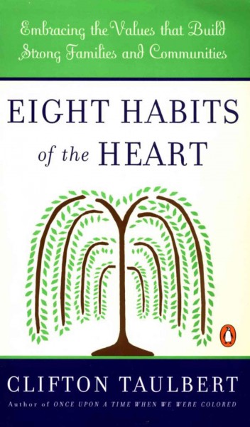 Eight habits of the heart : embracing the values that build strong families and communities / Clifton L. Taulbert. 