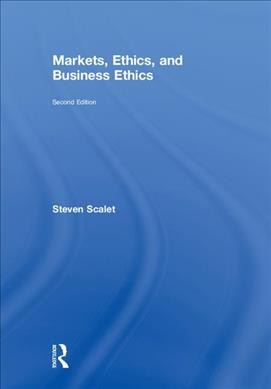 Markets, ethics, and business ethics / Steven Scalet.