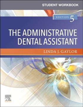 Student workbook for the administrative dental assistant. / Linda J. Gaylor.
