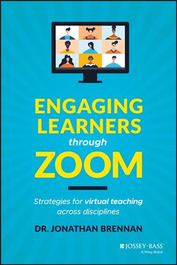 Engaging learners through Zoom [electronic resource] : strategies for virtual teaching across disciplines / Jonathan Brennan.