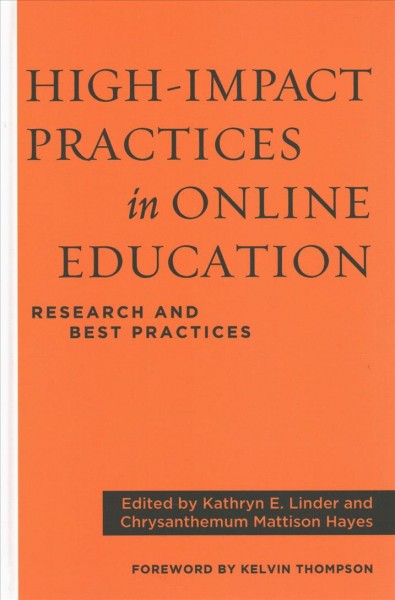 High-impact practices in online education : research and best practices / edited by Kathryn E. Linder and Chrysanthemum Mattison Hayes ; foreword by Kelvin Thompson.