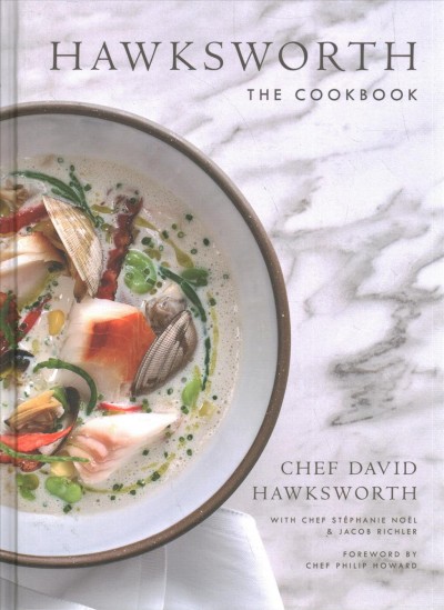 Hawksworth : the cookbook / by Chef David Hawsworth with Jacob Richler & Stéphanie Noe̋l ; photography by Clinton Hussey.
