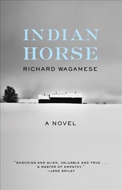 Indian horse : a novel / Richard Wagamese.