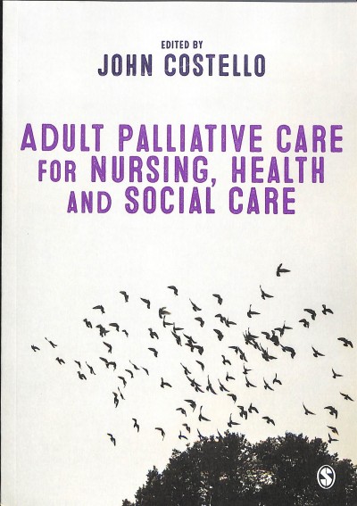 Adult palliative care for nursing, health, and social care / edited by John Costello.