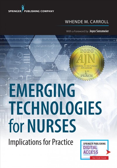 Emerging technologies for nurses : implications for practice / Whende M. Carroll, MSN, RN-BC, editor.