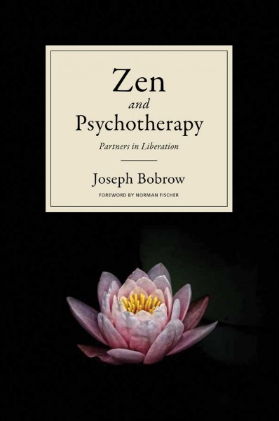 Zen & psychotherapy : partners in liberation / Joseph Bobrow ; foreword by Norman Fischer.