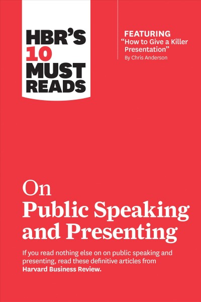 HBR's 10 must reads on presenting and public speaking [electronic resource].