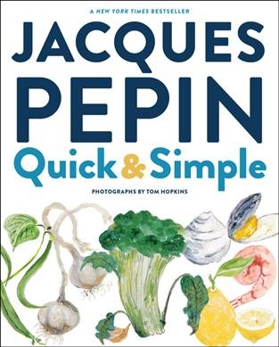 Jacques Pepin quick + simple : simply wonderful meals with surprisingly little effort / Jacques Pepin ; photographs by Tom Hopkins.