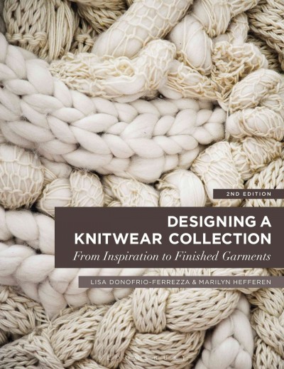 Designing a knitwear collection : from inspiration to finished garments / Lisa Donofrio-Ferrezza, Marilyn Hefferen.