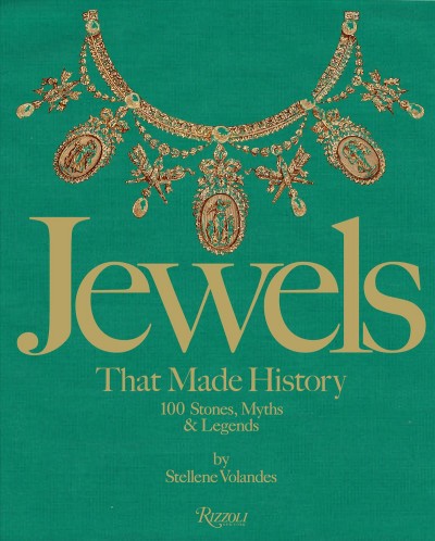 Jewels that made history : 100 stones, myths, & legends / by stellene Volandes.
