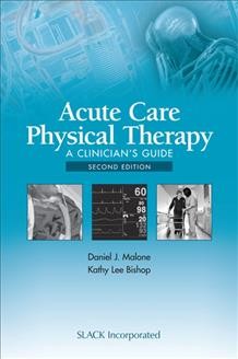 Acute care physical therapy : a clinician's guide / [edited by] Daniel J. Malone, Kathy Lee Bishop.
