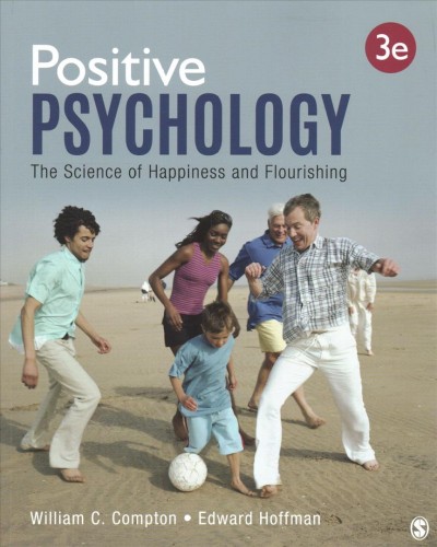 Positive psychology : the science of happiness and flourishing / William C. Compton, Edward Hoffman.