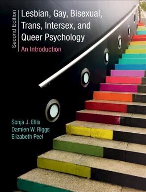 Lesbian, gay, bisexual, trans, intersex, and queer psychology : an introduction / Sonja J. Ellis, University of Waikato, Damien W. Riggs, Flinders University of South Australia, Elizabeth Peel, Loughborough University.