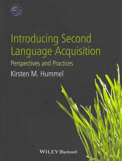 Introducing second language acquisition : perspectives and practices / Kirsten M. Hummel.