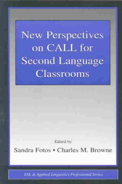 New perspectives on CALL for second language classrooms / edited by Sandra Fotos, Charles Browne.