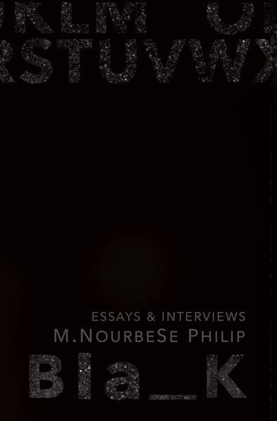 Blank : essays & interviews / M. NourbeSe Philip. 
