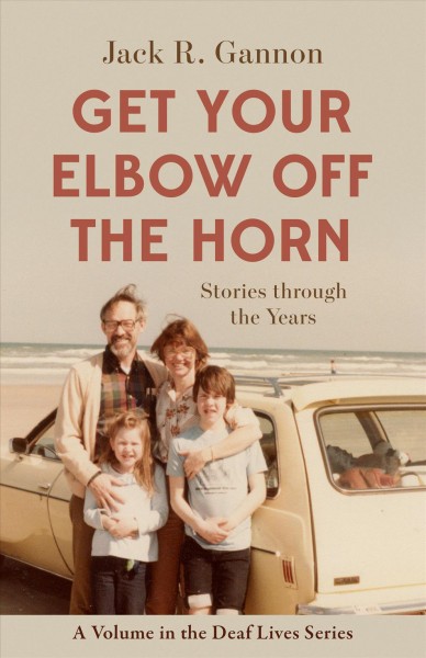 Get your elbow off the horn : stories through the years / Jack R. Gannon.