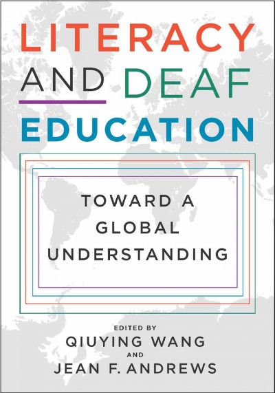 Literacy and deaf education : toward a global understanding / Qiuying Wang and Jean F. Andrews, Editors.
