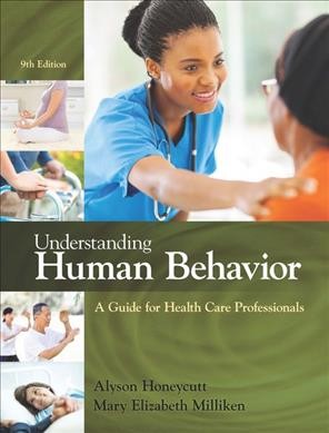 Understanding human behavior : a guide for health care professionals / Alyson Honeycutt and Mary Elizabeth Milliken. 
