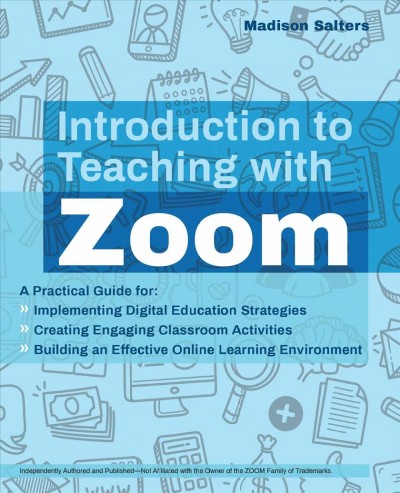 Introduction to teaching with Zoom [electronic resource] / Madison Salters.
