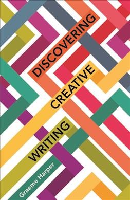 Discovering creative writing / Graeme Harper. 
