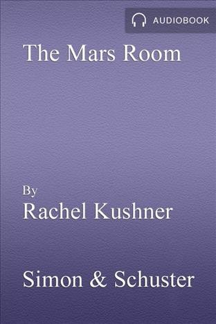 The mars room [electronic resource] : A novel. Rachel Kushner.