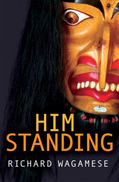 Him standing [electronic resource]. Richard Wagamese.