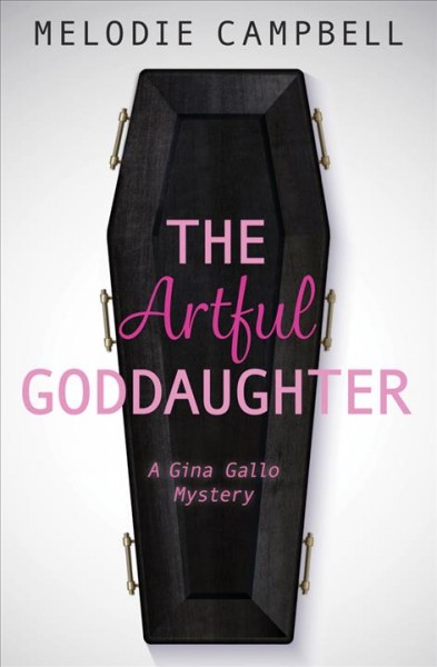 The artful goddaughter [electronic resource] : Gina gallo series, book 3. Melodie Campbell.