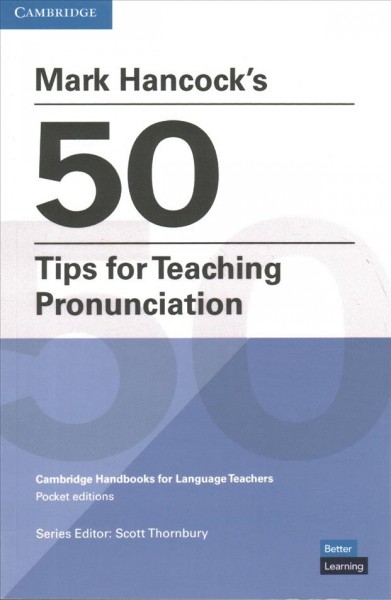 Mark Hancock's 50 tips for teaching pronunciation / Mark Hancock ; consultant and editor, Scott Thornbury.  
