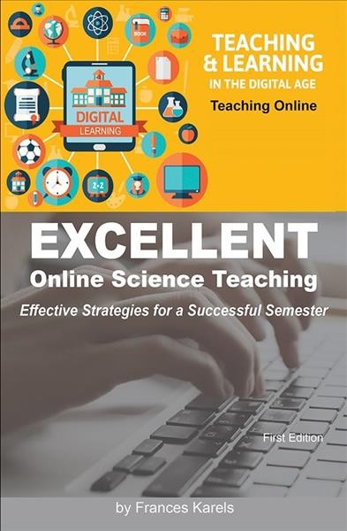 Excellent online science teaching :  effective strategies for a successful semester / Frances Karels.