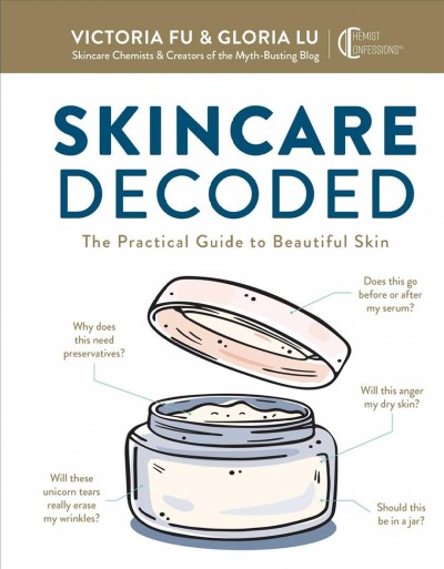 Skincare decoded : the practical guide to beautiful skin / Victoria Fu & Gloria Lu.
