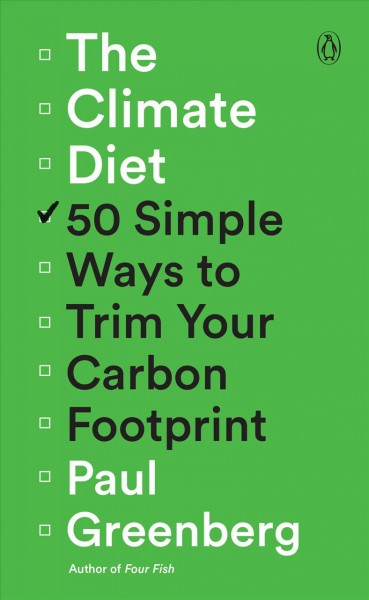The climate diet : 50 simple ways to trim your carbon footprint / Paul Greenberg.
