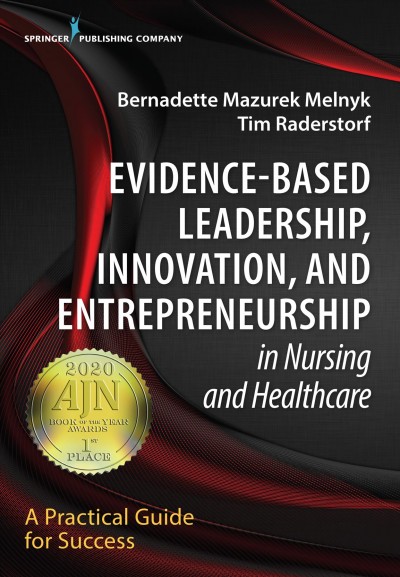 Evidence-based leadership, innovation, and entrepreneurship in nursing and healthcare : a practical guide to success / Bernadette Mazurek Melnyk, Tim Raderstorf, editors.