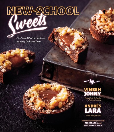 New-school sweets : old-school pastries with an insanely delicious twist / by Vinseh Johny, Andrés Lara ; forewords by Albert Adrià and Antonio Bachour.